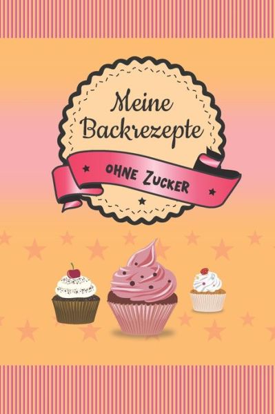 Cover for Rosinco Rezeptbucher · Meine Backrezepte ohne Zucker (Paperback Book) (2019)