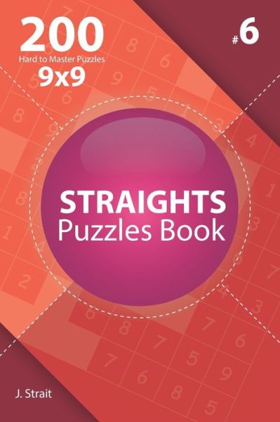 Cover for J Strait · Straights - 200 Hard to Master Puzzles 9x9 (Volume 6) (Paperback Book) (2019)