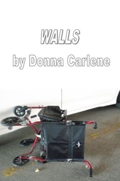 Walls - Donna Carlene - Livros - Lulu.com - 9781716386855 - 13 de setembro de 2015