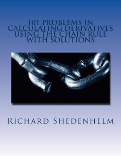 Cover for Richard Shedenhelm · 101 Problems in Calculating Derivatives Using the Chain Rule with Solutions (Taschenbuch) (2018)