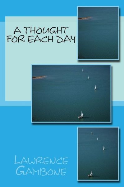 A Thought For Each Day - Lawrence C Gambone - Książki - Createspace Independent Publishing Platf - 9781721757855 - 3 sierpnia 2018