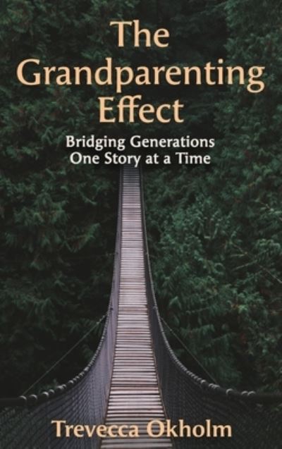 The Grandparenting Effect: Bridging Generations One Story at a Time - Trevecca Okholm - Books - Cascade Books - 9781725254855 - July 21, 2020