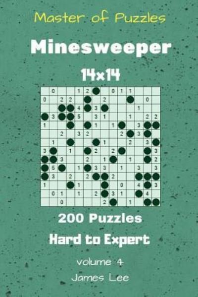 Cover for James Lee · Master of Puzzles - Minesweeper 200 Hard to Expert 14x14 vol. 4 (Taschenbuch) (2018)