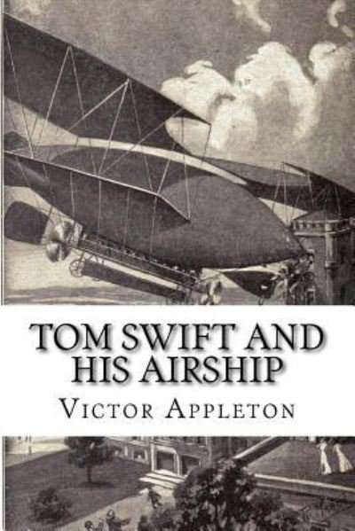 Tom Swift and his Airship - Victor Appleton - Książki - Createspace Independent Publishing Platf - 9781727771855 - 28 października 2018