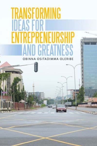 Cover for Obinna Ositadimma Oleribe · Transforming Ideas for Entrepreneurship and Greatness (Paperback Book) (2019)