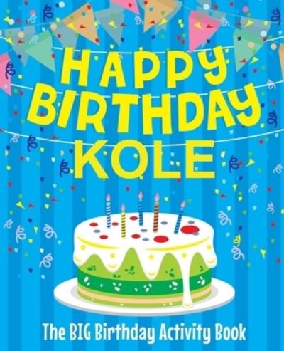 Cover for Birthdaydr · Happy Birthday Kole - The Big Birthday Activity Book (Pocketbok) (2018)