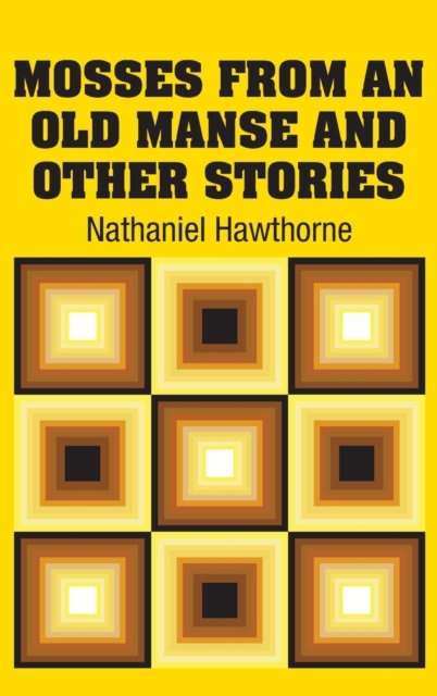 Cover for Nathaniel Hawthorne · Mosses from an old Manse and Other Stories (Hardcover bog) (2018)