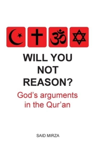 Cover for Mirza · Will You Not Reason?: God's arguments in the Qur'an (Paperback Book) [2nd edition] (2022)