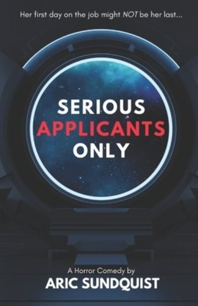 Serious Applicants Only - Aric Sundquist - Bøger - Dark Peninsula Press - 9781734937855 - 1. april 2021