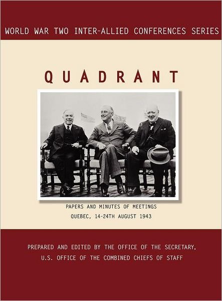 Cover for Inter-Allied Conferences staff · Quadrant: Quebec, 14-24 August 1943 (World War II Inter-Allied Conferences Series) (Gebundenes Buch) (2011)