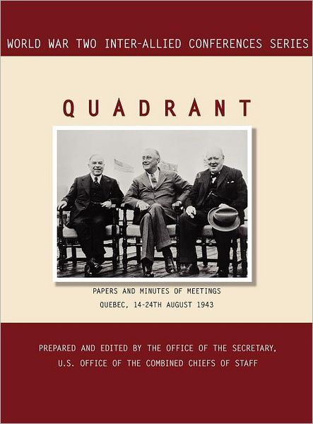 Cover for Inter-Allied Conferences staff · Quadrant: Quebec, 14-24 August 1943 (World War II Inter-Allied Conferences Series) (Hardcover Book) (2011)