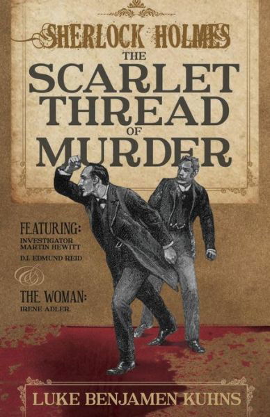 Sherlock Holmes and the Scarlet Thread of Murder: Two Sherlock Holmes Novellas from 1890 are Revealed for the First Time in This Single Volume. - Luke Kuhns - Libros - MX Publishing - 9781780927855 - 30 de octubre de 2015