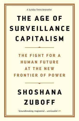 Cover for Professor Shoshana Zuboff · The Age of Surveillance Capitalism: The Fight for a Human Future at the New Frontier of Power: Barack Obama's Books of 2019 (Paperback Bog) [Main edition] (2019)