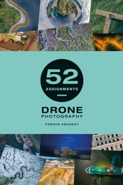 Cover for Fergus Kennedy · 52 Assignments: Drone Photography - 52 Assignments (Hardcover Book) (2024)