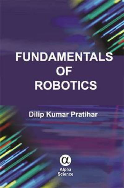 Cover for Dilip Kumar Pratihar · Fundamentals of Robotics (Hardcover Book) (2017)