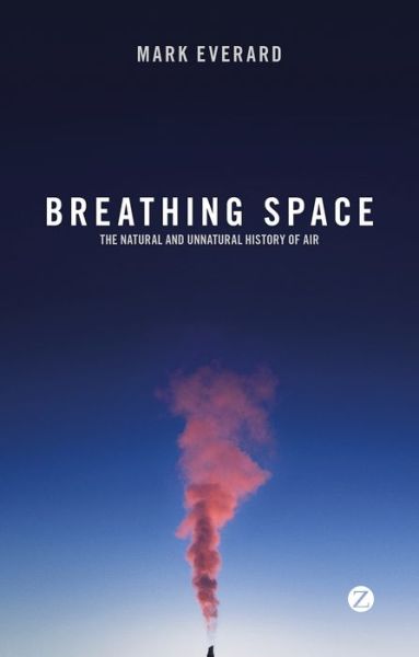 Cover for Mark Everard · Breathing Space: The Natural and Unnatural History of Air (Hardcover Book) (2015)