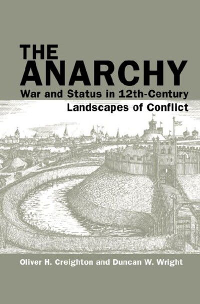 Cover for Creighton, Oliver H. (Department of Archaeology, University of Exeter (United Kingdom)) · The Anarchy: War and Status in 12th-Century Landscapes of Conflict - Exeter Studies in Medieval Europe (Pocketbok) (2018)