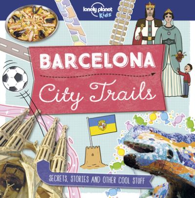 Cover for Lonely Planet Kids Staff · Lonely Planet City Trails Barcelona (Book) (2018)