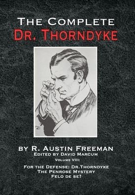 Cover for R Austin Freeman · The Complete Dr. Thorndyke - Volume VIII: For the Defense: Dr. Thorndyke, The Penrose Mystery and Felo de se? - Complete Dr. Thorndyke (Inbunden Bok) (2021)