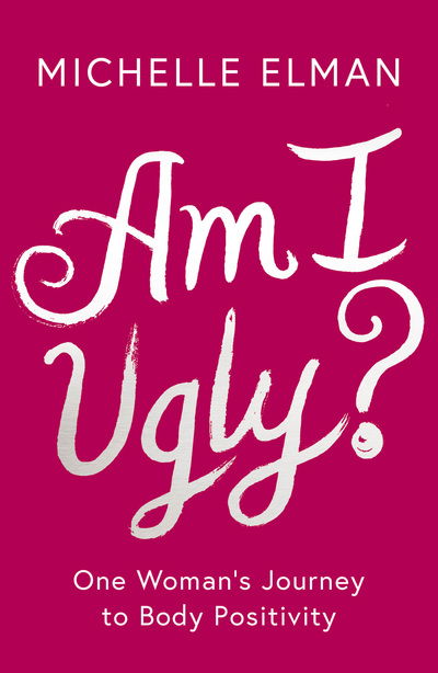 Am I Ugly? - Michelle Elman - Books - Bloomsbury Publishing PLC - 9781788541855 - January 10, 2019