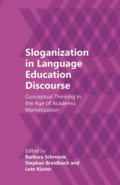 Sloganization in Language Education Discourse: Conceptual Thinking in the Age of Academic Marketization - Barbara Schmenk - Books - Multilingual Matters - 9781788921855 - November 1, 2018