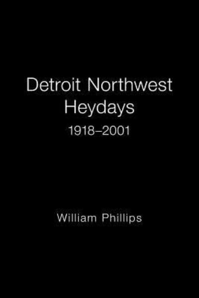Cover for William Phillips · Detroit Northwest Heydays 1918-2001 (Paperback Book) (2019)