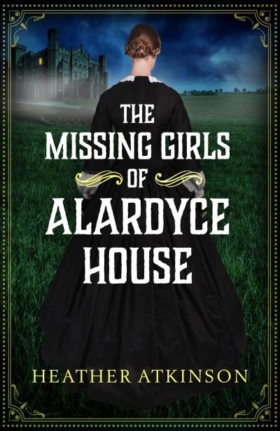 Cover for Heather Atkinson · The Missing Girls of Alardyce House: An unforgettable, page-turning historical mystery from Heather Atkinson - The Alardyce Series (Taschenbuch) (2022)