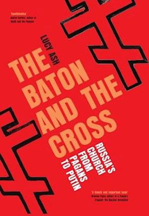 Cover for Lucy Ash · The Baton and the Cross: Russia's Church from Pagans to Putin (Paperback Bog) (2025)