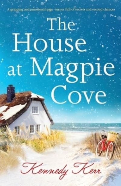 Cover for Kennedy Kerr · The House at Magpie Cove: A gripping and emotional page-turner full of secrets and second chances (Paperback Book) (2020)