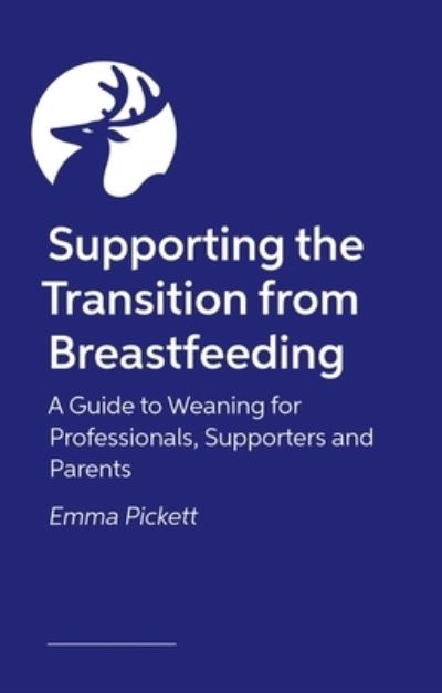 Cover for Emma Pickett · Supporting the Transition from Breastfeeding: A Guide to Weaning for Professionals, Supporters and Parents (Paperback Book) (2024)