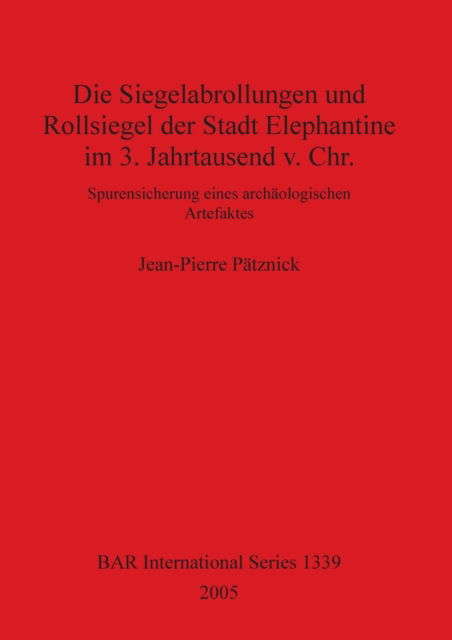 Cover for Jean-Pierre Patznick · Die Siegelabrollungen und Rollsiegel der Stadt Elephantine im 3. Jahrtausend v. Chr. (Paperback Book) (2005)
