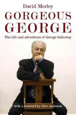 Gorgeous George: Maverick in the House - David Morley - Kirjat - Methuen Publishing Ltd - 9781842751855 - maanantai 16. heinäkuuta 2007