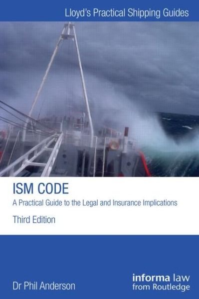 Cover for Phil Anderson · The ISM Code: A Practical Guide to the Legal and Insurance Implications - Lloyd's Practical Shipping Guides (Gebundenes Buch) (2015)