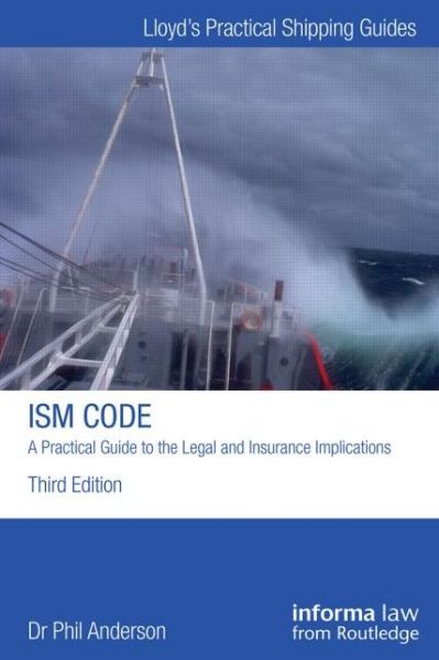 The ISM Code: A Practical Guide to the Legal and Insurance Implications - Lloyd's Practical Shipping Guides - Phil Anderson - Bücher - Taylor & Francis Ltd - 9781843118855 - 24. Juni 2015