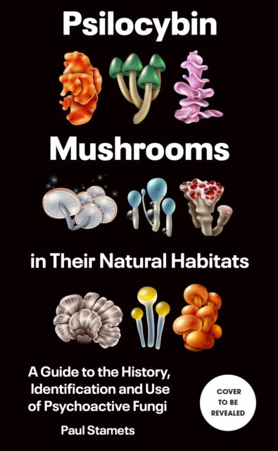 Cover for Paul Stamets · Psilocybin Mushrooms in Their Natural Habitats: A Guide to the History, Identification and Use of Psychoactive Fungi (Hardcover Book) (2025)