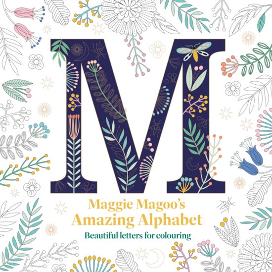 Cover for Maggie Magoo Designs · Maggie Magoo’s Amazing Alphabet: Beautiful letters for colouring (Paperback Book) (2023)