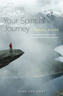 Your Spiritual Journey: A Travel Guide. Anthroposophical Aspects of Changing Human Consciousness - Henk Van Oort - Libros - Rudolf Steiner Press - 9781855845855 - 26 de octubre de 2020