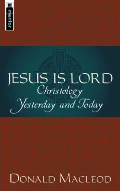 Jesus is Lord: Christology Yesterday and Today - Donald Macleod - Livres - Christian Focus Publications Ltd - 9781857924855 - 1970