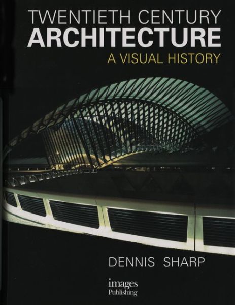 Cover for Dennis Sharp · Twentieth Century Architecture: A Visual History (Hardcover Book) (2002)