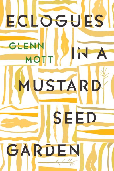 Eclogues in a Mustard Seed Garden - Glenn Mott - Książki - Turtle Point Press - 9781885983855 - 23 marca 2021