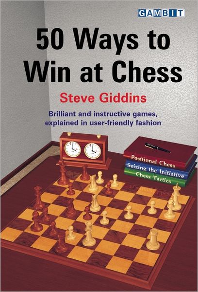 50 Ways to Win at Chess - Steve Giddins - Books - Gambit Publications Ltd - 9781904600855 - November 21, 2007