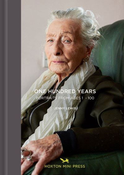 One Hundred Years: Portraits from ages 1-100 - Jenny Lewis - Livros - Hoxton Mini Press - 9781910566855 - 15 de abril de 2021