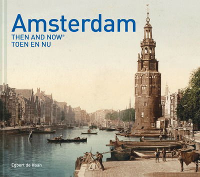 Cover for Egbert De Haan · Amsterdam Then and Now (R) - Then and Now (Hardcover Book) (2018)