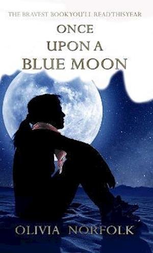 Cover for Olivia Norfolk · Once upon a blue moon: The bravest book you'll read this year (Paperback Book) (2022)