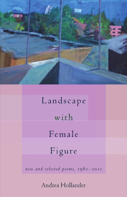 Cover for Andrea Hollander · Landscape with Female Figure: new and selected poems 1982-2012 (Paperback Book) (2013)