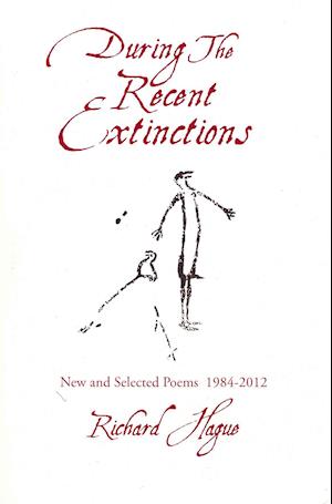 Cover for Richard Hague · During the recent extinctions new and selected poems, 1984-2012 (Book) [First edition. edition] (2012)