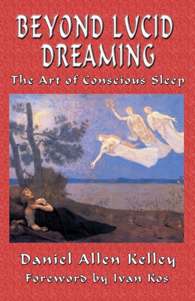 Cover for Daniel Allen Kelley · Beyond Lucid Dreaming: The Art of Conscious Sleep (Paperback Book) (2020)