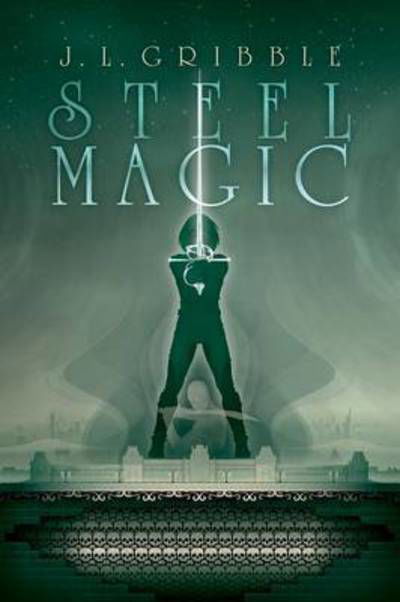 Cover for J.L. Gribble · Steel Magic (Bok) (2016)