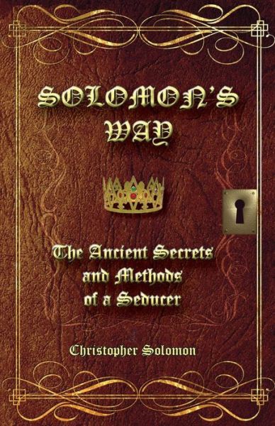 Solomon's Way; the Ancient Secrets and Methods of a Seducer - Christopher Solomon - Książki - Bookcrafters - 9781937862855 - 17 maja 2015