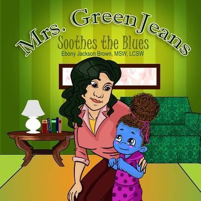 Cover for Ebony Jackson Brown · Mrs. GreenJeans Soothes the Blues (Paperback Book) (2016)